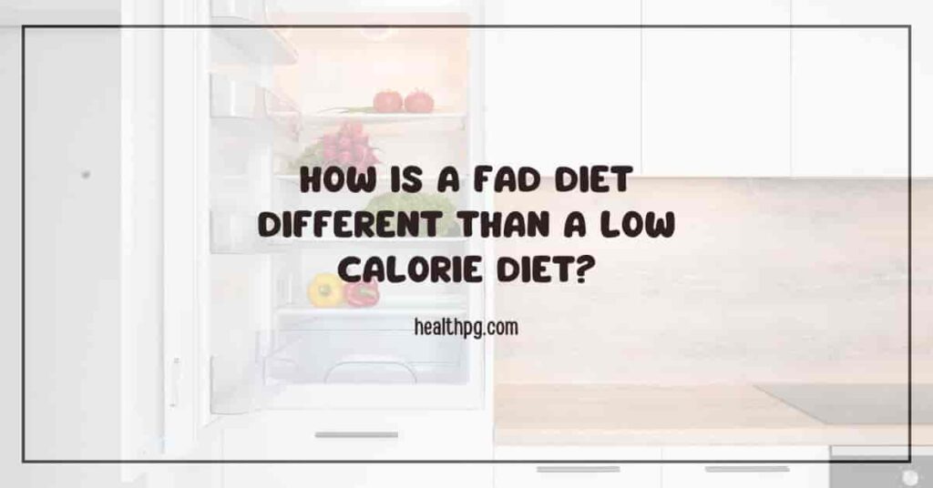 How is a Fad Diet Different than a Low Calorie Diet
