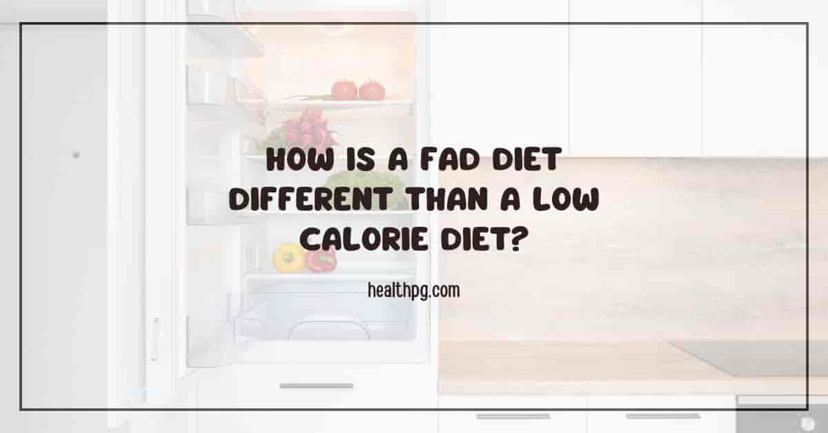 You are currently viewing How is a Fad Diet Different than a Low Calorie Diet?