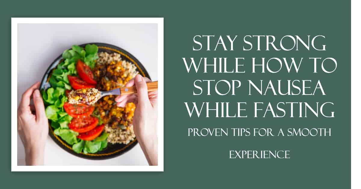 You are currently viewing How to Stop Nausea While Fasting: Proven Tips for a Smooth Experience
