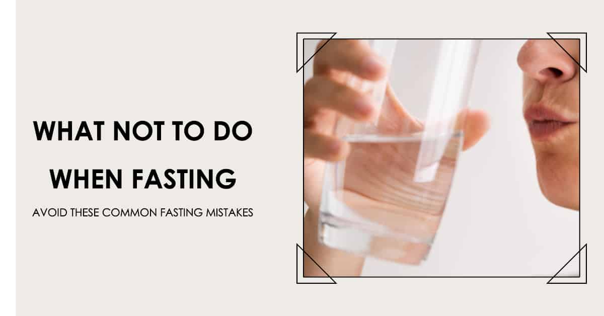 You are currently viewing What Not to Do When Fasting: Avoid These Common Mistakes for Safe Fasting