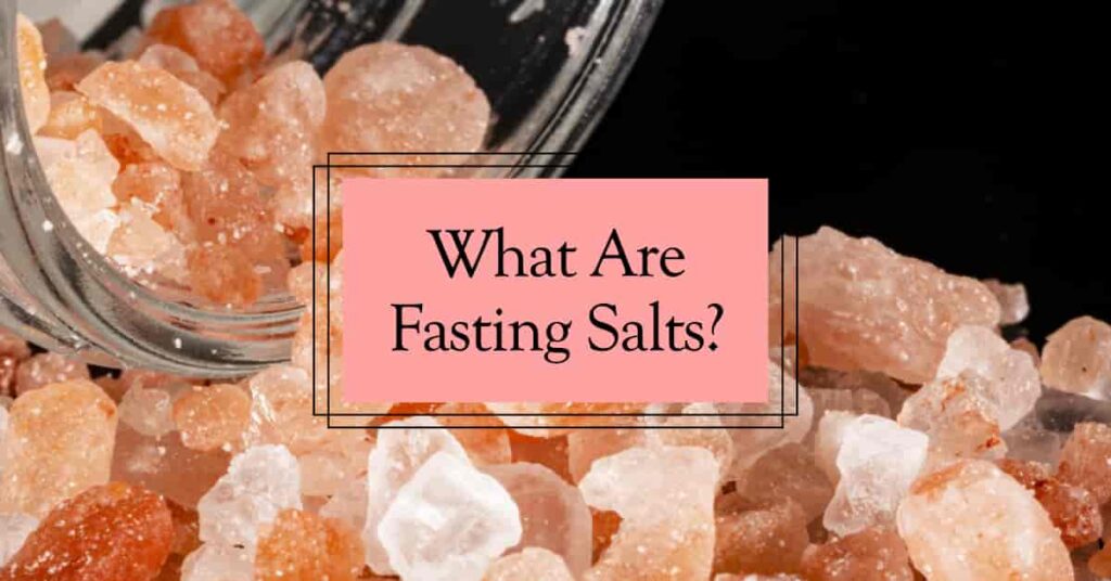 What Are Fasting Salts? The Ultimate Guide To Boosting Your Fasting