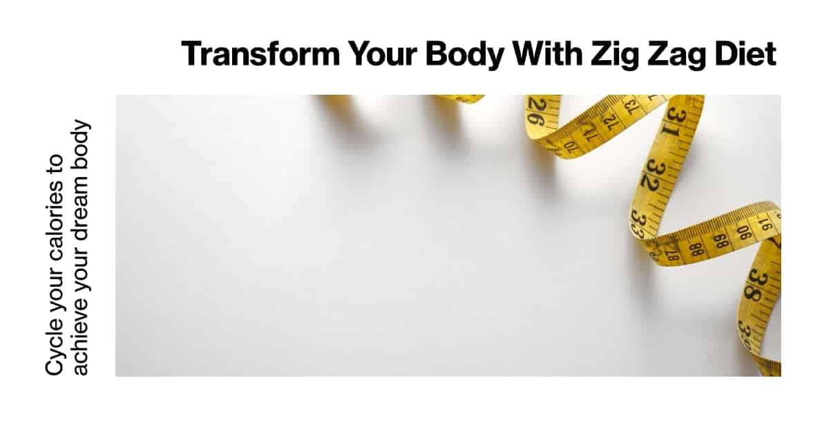 Zig Zag Diet The Ultimate Guide To Accelerated Weight Loss And Muscle Gain